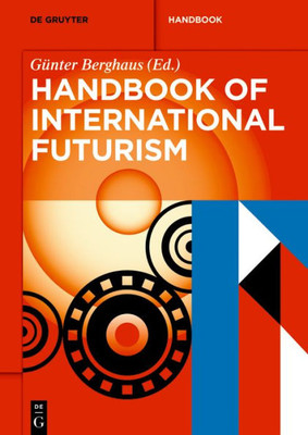 Handbook Of International Futurism (De Gruyter Handbook)