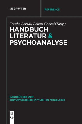 Handbuch Literatur & Psychoanalyse (Handbücher Zur Kulturwissenschaftlichen Philologie, 5) (German Edition)