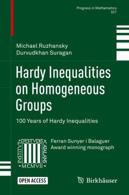 Hardy Inequalities On Homogeneous Groups: 100 Years Of Hardy Inequalities (Progress In Mathematics, 327)