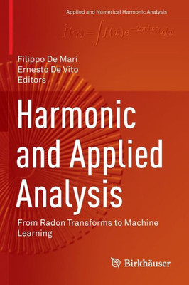 Harmonic And Applied Analysis: From Radon Transforms To Machine Learning (Applied And Numerical Harmonic Analysis)