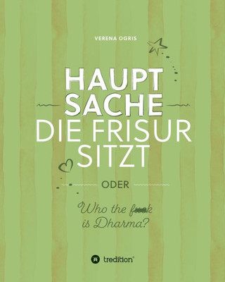 Hauptsache Die Frisur Sitzt: Oder Who The F*** Ist Dharma? (German Edition)
