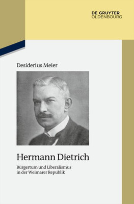 Hermann Dietrich: Bürgertum Und Liberalismus In Der Weimarer Republik (Studien Zur Zeitgeschichte, 94) (German Edition)