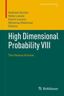 High Dimensional Probability Viii: The Oaxaca Volume (Progress In Probability, 74)