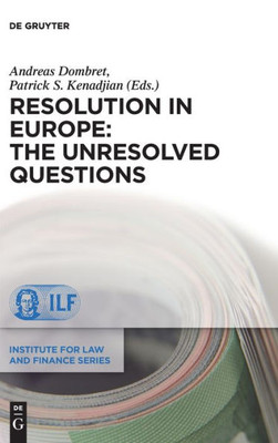 Resolution In Europe: The Unresolved Questions (Institute For Law And Finance Series, 22)