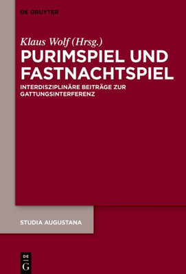 Purimspiel Und Fastnachtspiel: Interdisziplinäre Beiträge Zur Gattungsinterferenz (Studia Augustana, 20) (German Edition)