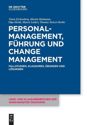 Personalmanagement, Führung Und Change-Management: Fallstudien, Klausuren, Übungen Und Lösungen (Lehr- Und Klausurenbücher Der Angewandten Ökonomik, 7) (German Edition)