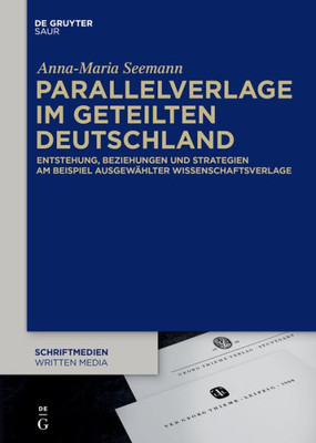 Parallelverlage Im Geteilten Deutschland: Entstehung, Beziehungen Und Strategien Am Beispiel Ausgewählter Wissenschaftsverlage (Schriftmedien  ... Perspektiven, 6) (German Edition)