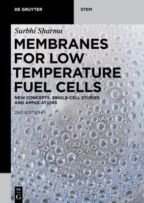 Membranes For Low Temperature Fuel Cells: New Concepts, Single-Cell Studies And Applications (De Gruyter Stem)