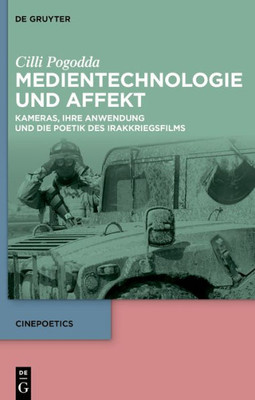 Medientechnologie Und Affekt: Kameras, Ihre Anwendung Und Die Poetik Des Irakkriegsfilms (Cinepoetics, 10) (German Edition)