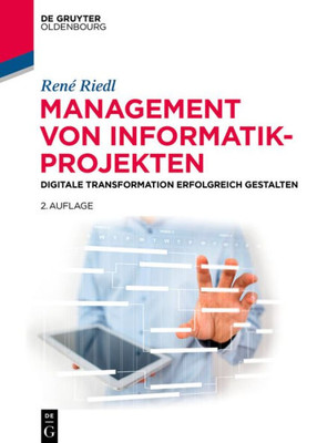 Management Von Informatik-Projekten: Digitale Transformation Erfolgreich Gestalten (De Gruyter Studium) (German Edition)