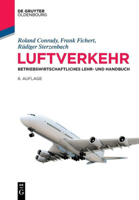 Luftverkehr: Betriebswirtschaftliches Lehr- Und Handbuch (Lehr- Und Handbücher Zu Tourismus, Verkehr Und Freizeit) (German Edition)