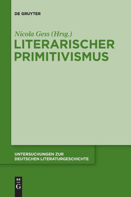 Literarischer Primitivismus (Untersuchungen Zur Deutschen Literaturgeschichte, 143) (German Edition)