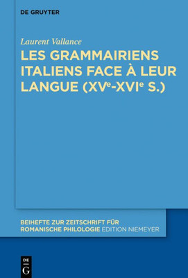 Les Grammairiens Italiens Face À Leur Langue (15E16E S.) (Beihefte Zur Zeitschrift Für Romanische Philologie, 397) (French Edition)