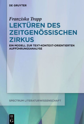 Lektüren Des Zeitgenössischen Zirkus: Ein Modell Zur Text-Kontext-Orientierten Aufführungsanalyse (Spectrum Literaturwissenschaft / Spectrum Literature, 69) (German Edition)