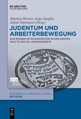 Judentum Und Arbeiterbewegung: Das Ringen Um Emanzipation In Der Ersten Hälfte Des 20. Jahrhunderts (Europäisch-Jüdische Studien  Beiträge, 30) (German Edition)