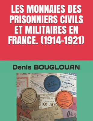 Les Monnaies Des Prisonniers Civils Et Militaires En France. (1914-1921) (French Edition)