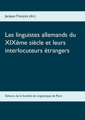 Les Linguistes Allemands Du Xixème Siècle Et Leurs Interlocuteurs Étrangers (French Edition)