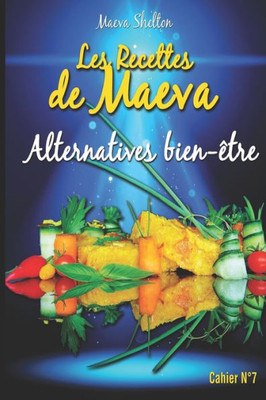 Les Recettes De Maeva - Alternatives Bien-Être (French Edition)
