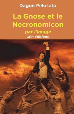La Gnose Et Le Necronomicon: Par L'Image (French Edition)
