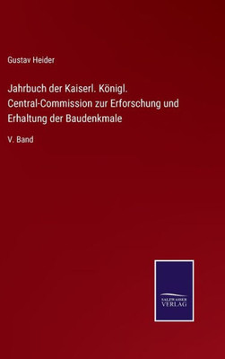 Jahrbuch Der Kaiserl. Königl. Central-Commission Zur Erforschung Und Erhaltung Der Baudenkmale: V. Band (German Edition)