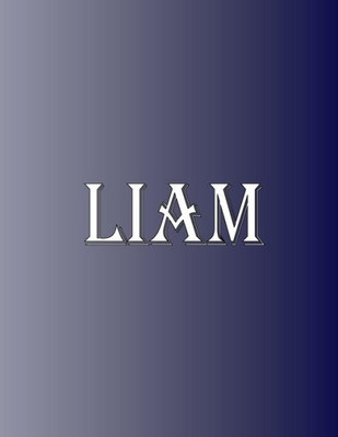 Liam: 100 Pages 8.5 X 11 Personalized Name On Notebook College Ruled Line Paper