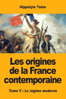 Les Origines De La France Contemporaine: Tome V: Le Régime Moderne (French Edition)