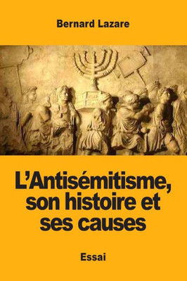 L'Antisémitisme, Son Histoire Et Ses Causes (French Edition)
