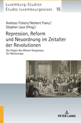 Repression, Reform Und Neuordnung Im Zeitalter Der Revolutionen (Études Luxembourgeoises / Luxemburg-Studien) (German Edition)