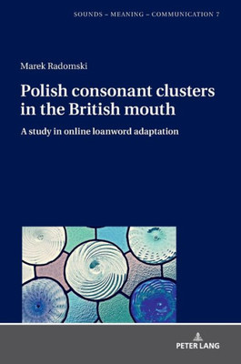 Polish Consonant Clusters In The British Mouth (Sounds  Meaning  Communication)