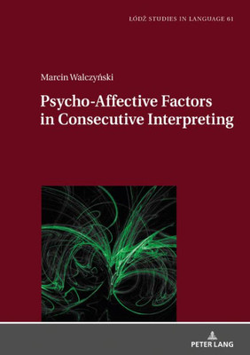 Psycho-Affective Factors In Consecutive Interpreting (Lodz Studies In Language)