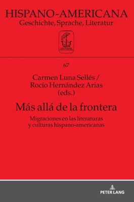 Más Allá De La Frontera: Migraciones En Las Literaturas Y Culturas Hispano-Americanas (Spanish Edition)