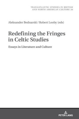 Redefining The Fringes In Celtic Studies (Transatlantic Studies In British And North American Culture)
