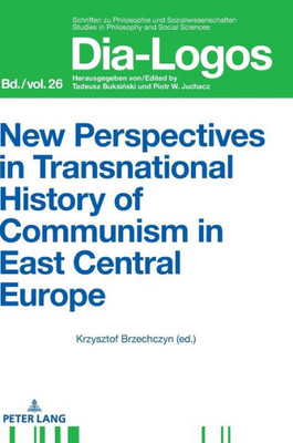 New Perspectives In Transnational History Of Communism In East Central Europe (Dia-Logos)