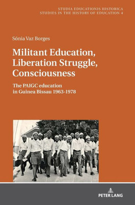 Militant Education, Liberation Struggle, Consciousness: (Studia Educationis Historica)