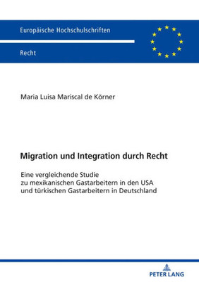 Migration Und Integration Durch Recht (Europäische Hochschulschriften Recht) (German Edition)