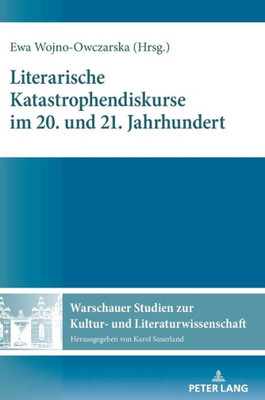 Literarische Katastrophendiskurse Im 20. Und 21. Jahrhundert (Warschauer Studien Zur Kultur- Und Literaturwissenschaft) (German Edition)