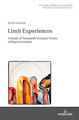 Limit Experiences (Eastern European Culture, Politics And Societies)