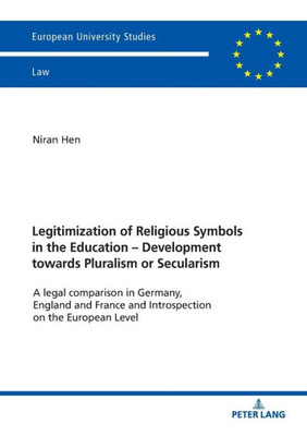 Legitimization Of Religious Symbols In The Education - Development Towards Pluralism Or Secularism (Europäische Hochschulschriften Recht)