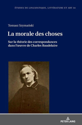 La Morale Des Choses (Etudes De Linguistique, Littérature Et Arts / Studi Di Lingua, Letteratura E Arte) (French Edition)