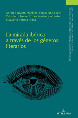 La Mirada Ibérica A Través De Los Géneros Literarios (Studien Zu Den Romanischen Literaturen Und Kulturen/Studies On Romance Literatures And Cultures) (Spanish Edition)