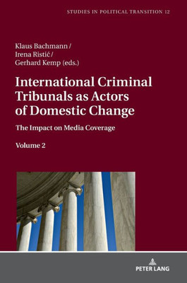 International Criminal Tribunals As Actors Of Domestic Change (Studies In Political Transition)