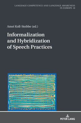 Informalization And Hybridization Of Speech Practices (Sprachkönnen Und Sprachbewusstheit In Europa / Language Competence And Language Awareness In Europe)
