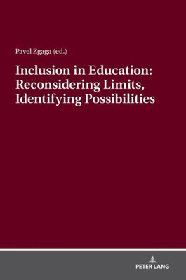 Inclusion In Education: Reconsidering Limits, Identifying Possibilities