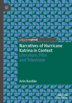 Narratives Of Hurricane Katrina In Context: Literature, Film And Television