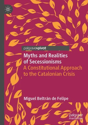 Myths And Realities Of Secessionisms: A Constitutional Approach To The Catalonian Crisis