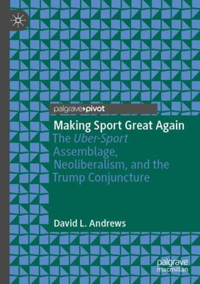 Making Sport Great Again: The Uber-Sport Assemblage, Neoliberalism, And The Trump Conjuncture