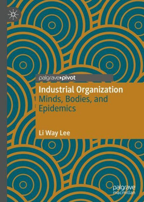 Industrial Organization: Minds, Bodies, And Epidemics