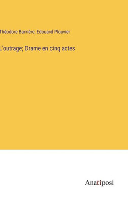 L'Outrage; Drame En Cinq Actes (French Edition)