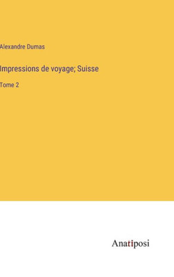 Impressions De Voyage; Suisse: Tome 2 (French Edition) Impressions De Voyage; Suisse: Tome 2 (French Edition)