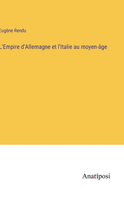 L'Empire D'Allemagne Et L'Italie Au Moyen-Âge (French Edition)